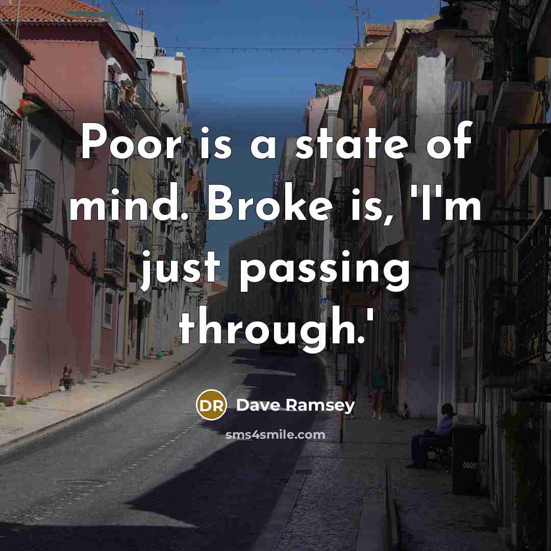 “Poor is a state of mind. Broke is, 'I'm just…” quote by Dave Ramsey