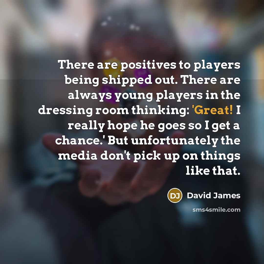 “There are positives to players being shipped out. There are…” quote by David James