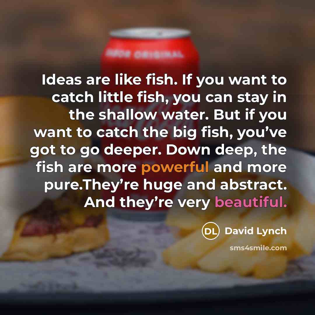 “Ideas are like fish. If you want to catch little…” quote by David Lynch