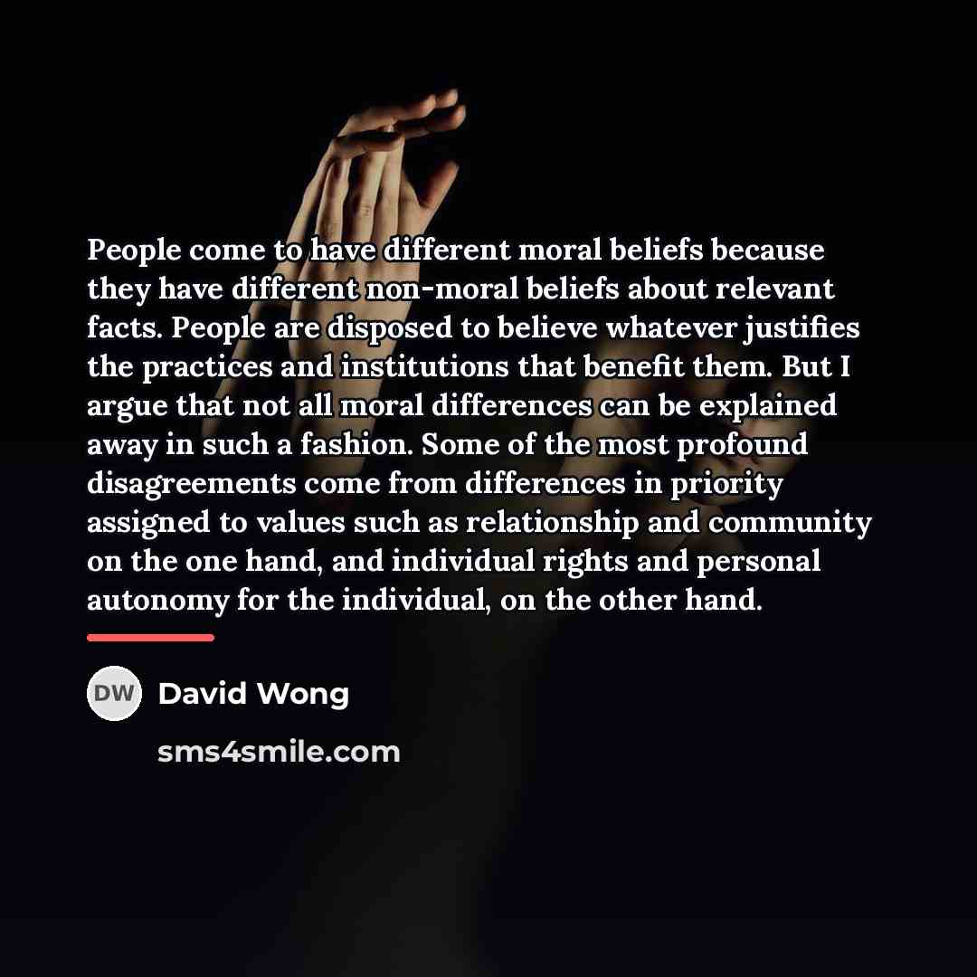 “People come to have different moral beliefs because they have…” quote by David Wong
