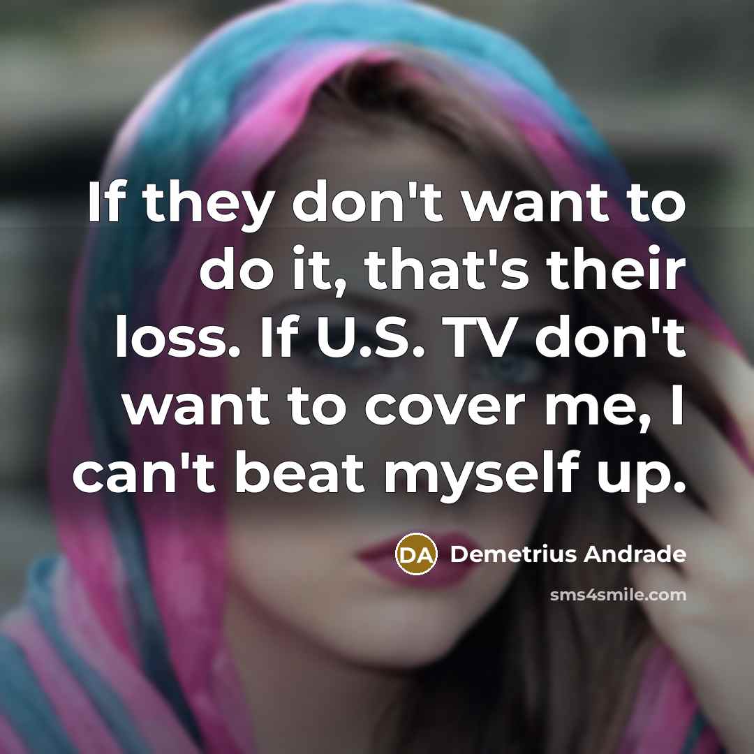 “If they don't want to do it, that's their loss.…” quote by Demetrius Andrade