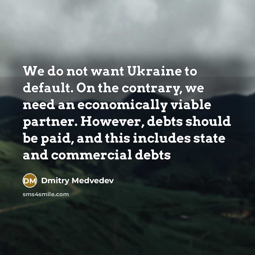 “We do not want Ukraine to default. On the contrary,…” quote by Dmitry Medvedev