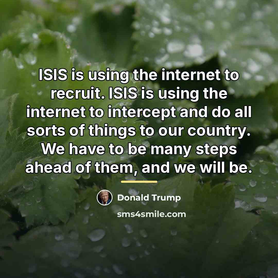 “ISIS is using the internet to recruit. ISIS is using…” quote by Donald Trump