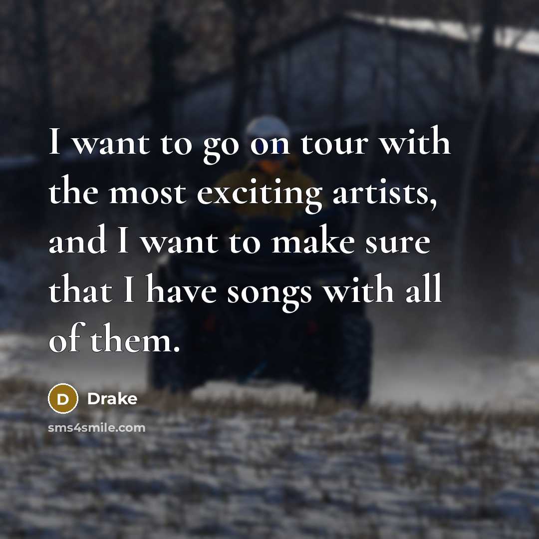 “I want to go on tour with the most exciting…” quote by Drake