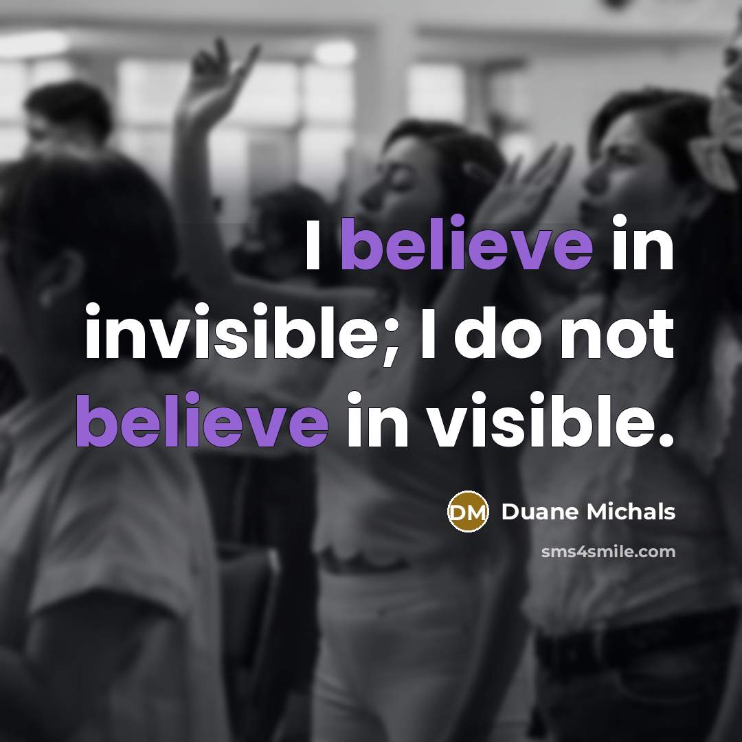 “I believe in invisible; I do not believe in visible.…” quote by Duane Michals