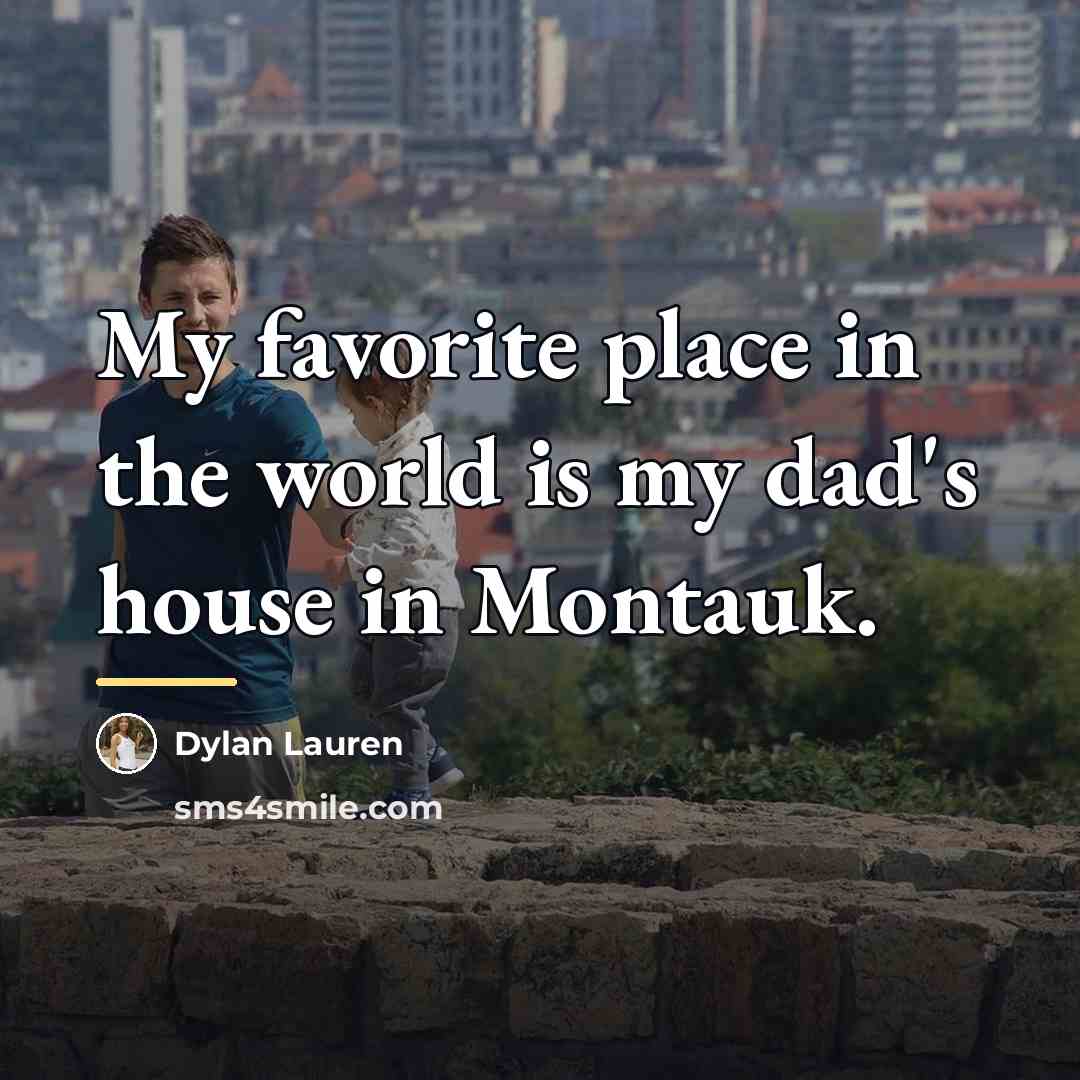“My favorite place in the world is my dad's house…” quote by Dylan Lauren