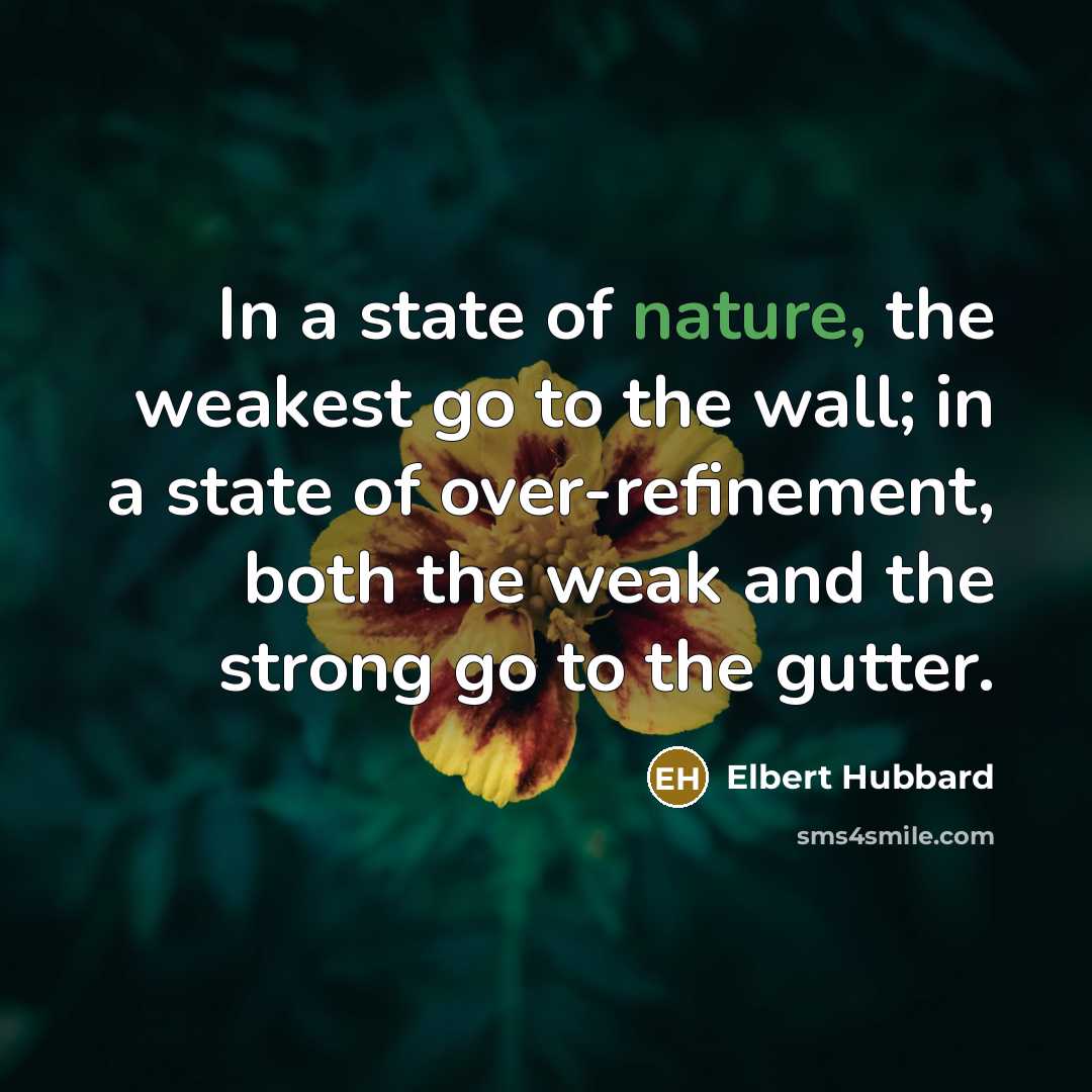 “In a state of nature, the weakest go to the…” quote by Elbert Hubbard
