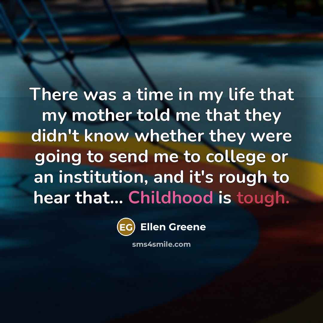 “There was a time in my life that my mother…” quote by Ellen Greene