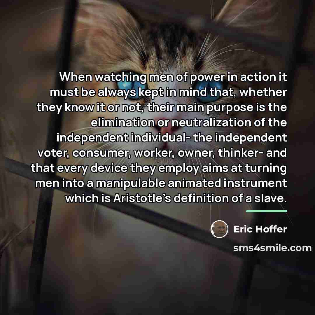 “When watching men of power in action it must be…” quote by Eric Hoffer