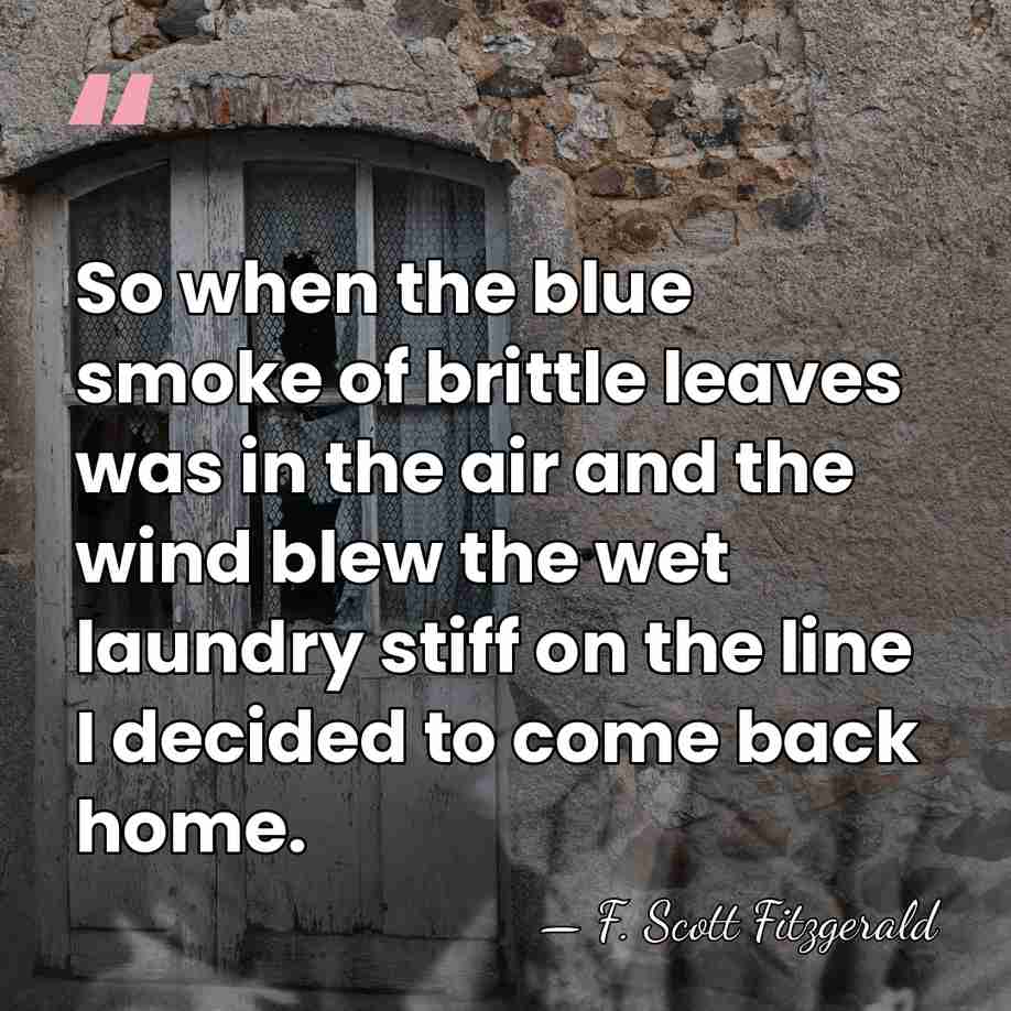 So when the blue smoke of brittle leaves was in the air&hellip; - F. Scott Fitzgerald
