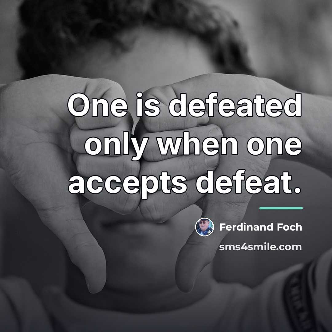 “One is defeated only when one accepts defeat.…” quote by Ferdinand Foch