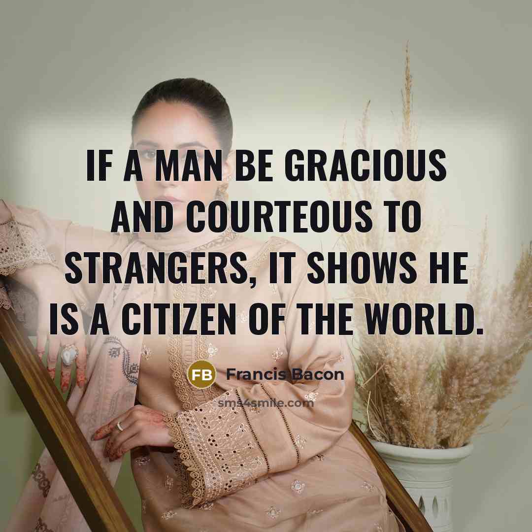 “If a man be gracious and courteous to strangers, it…” quote by Francis Bacon