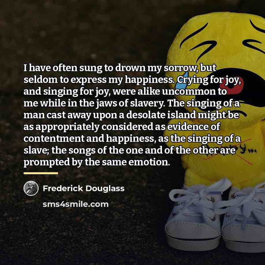 “I have often sung to drown my sorrow, but seldom…” quote by Frederick Douglass