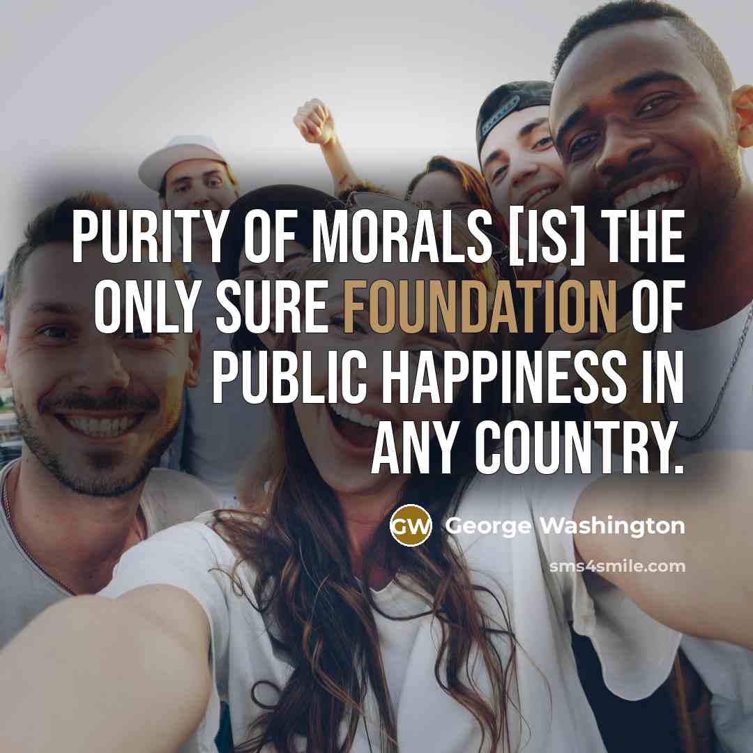 “Purity of morals [is] the only sure foundation of public…” quote by George Washington
