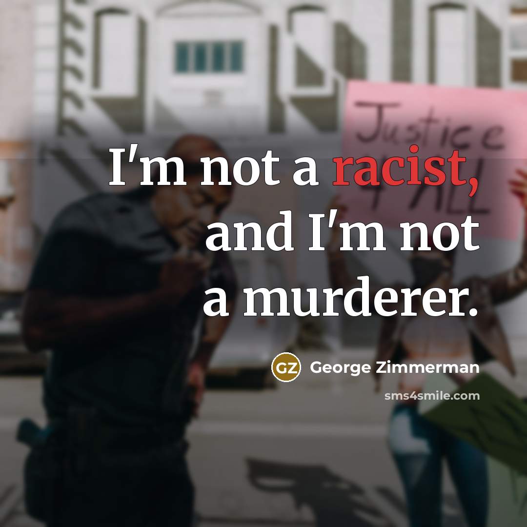 “I'm not a racist, and I'm not a murderer.…” quote by George Zimmerman