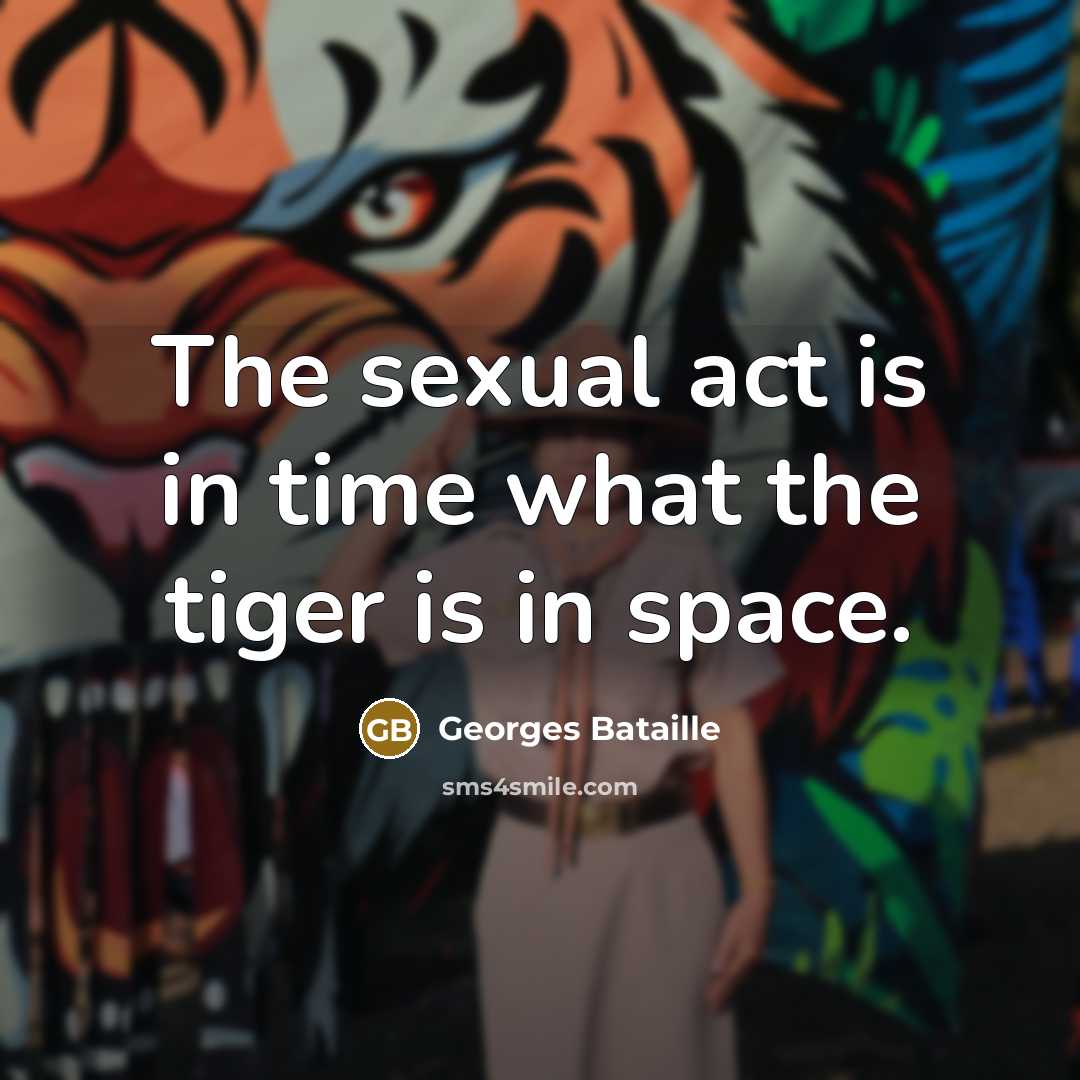 “The sexual act is in time what the tiger is…” quote by Georges Bataille