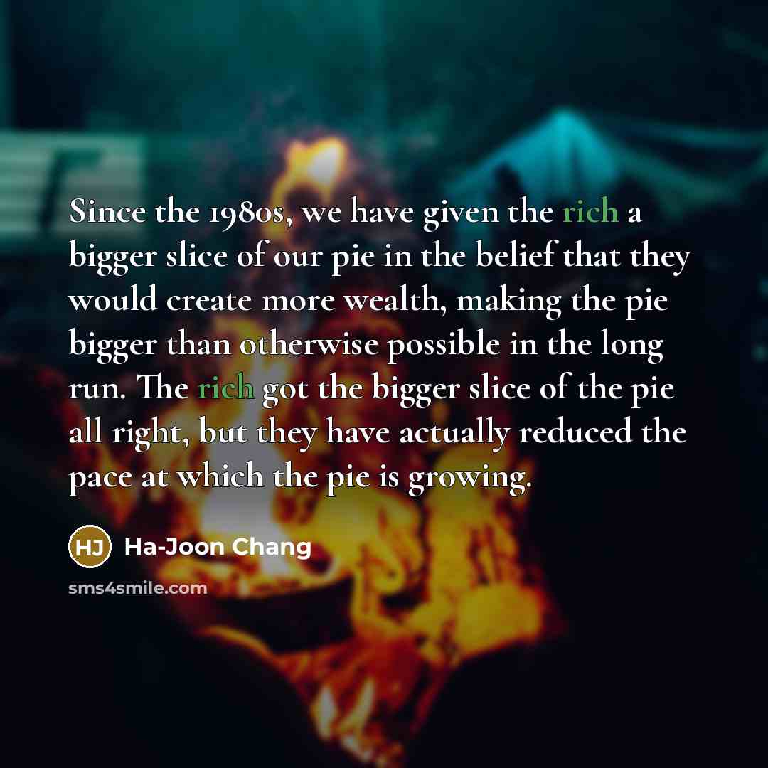 “Since the 1980s, we have given the rich a bigger…” quote by Ha-Joon Chang