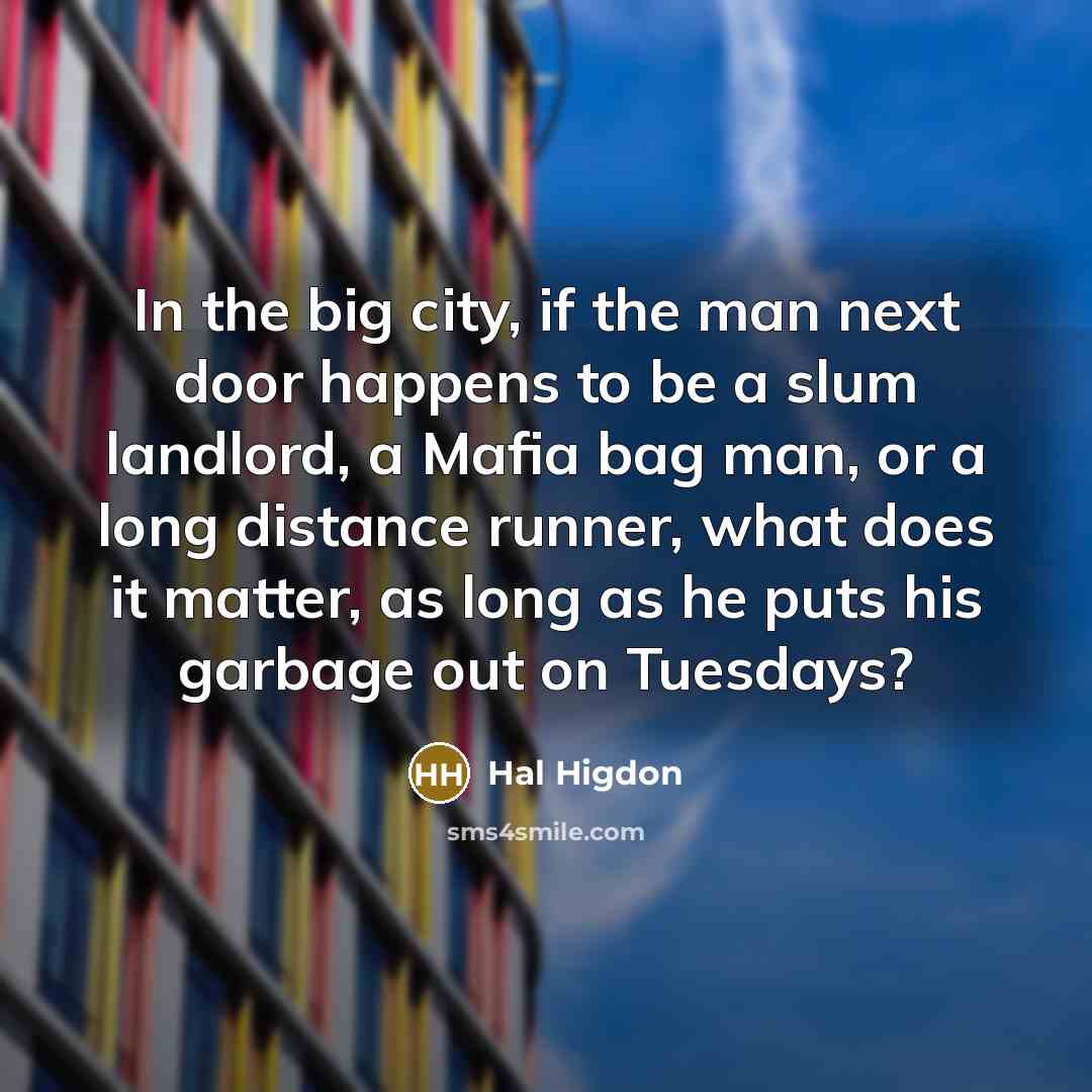 “In the big city, if the man next door happens…” quote by Hal Higdon