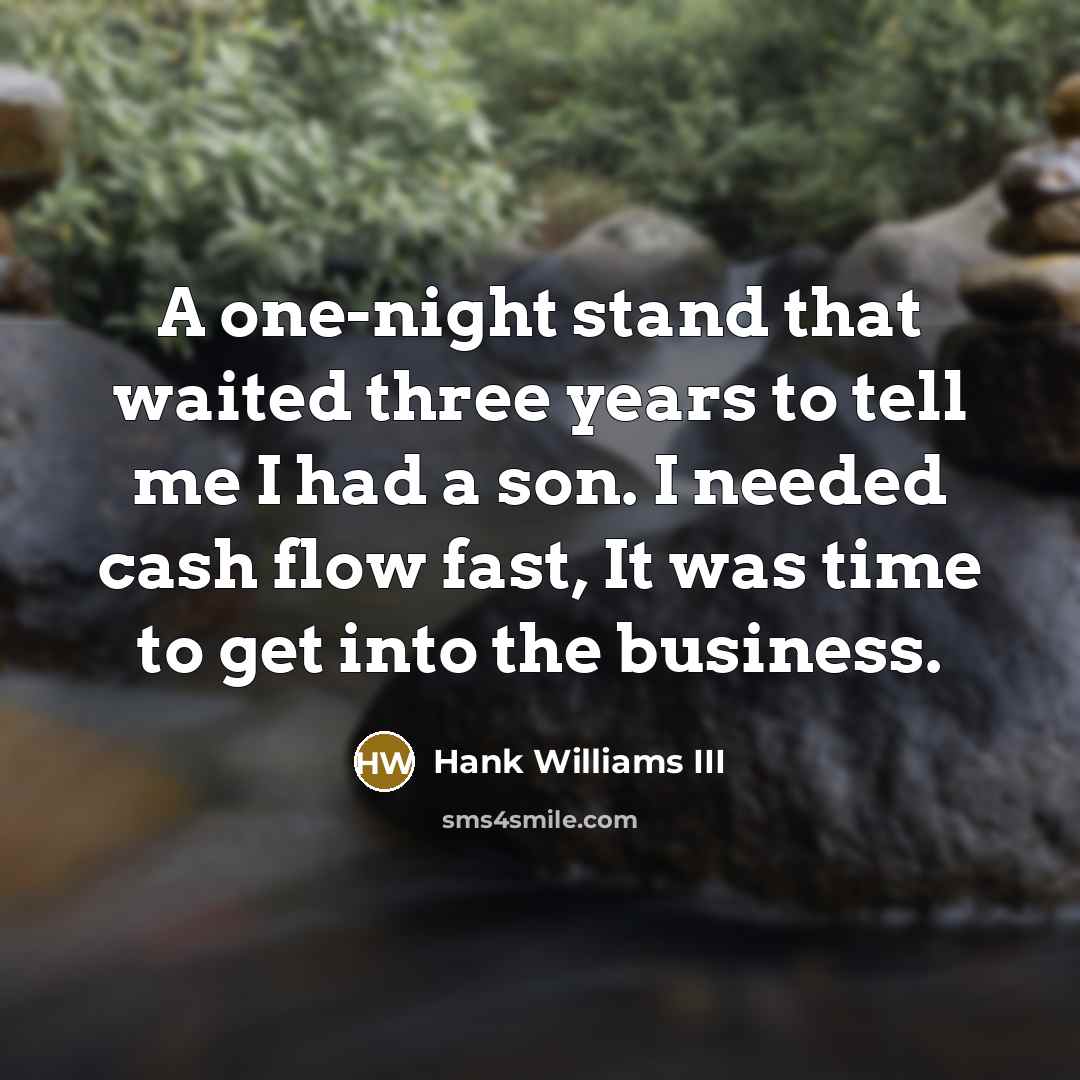 “A one-night stand that waited three years to tell me…” quote by Hank Williams III