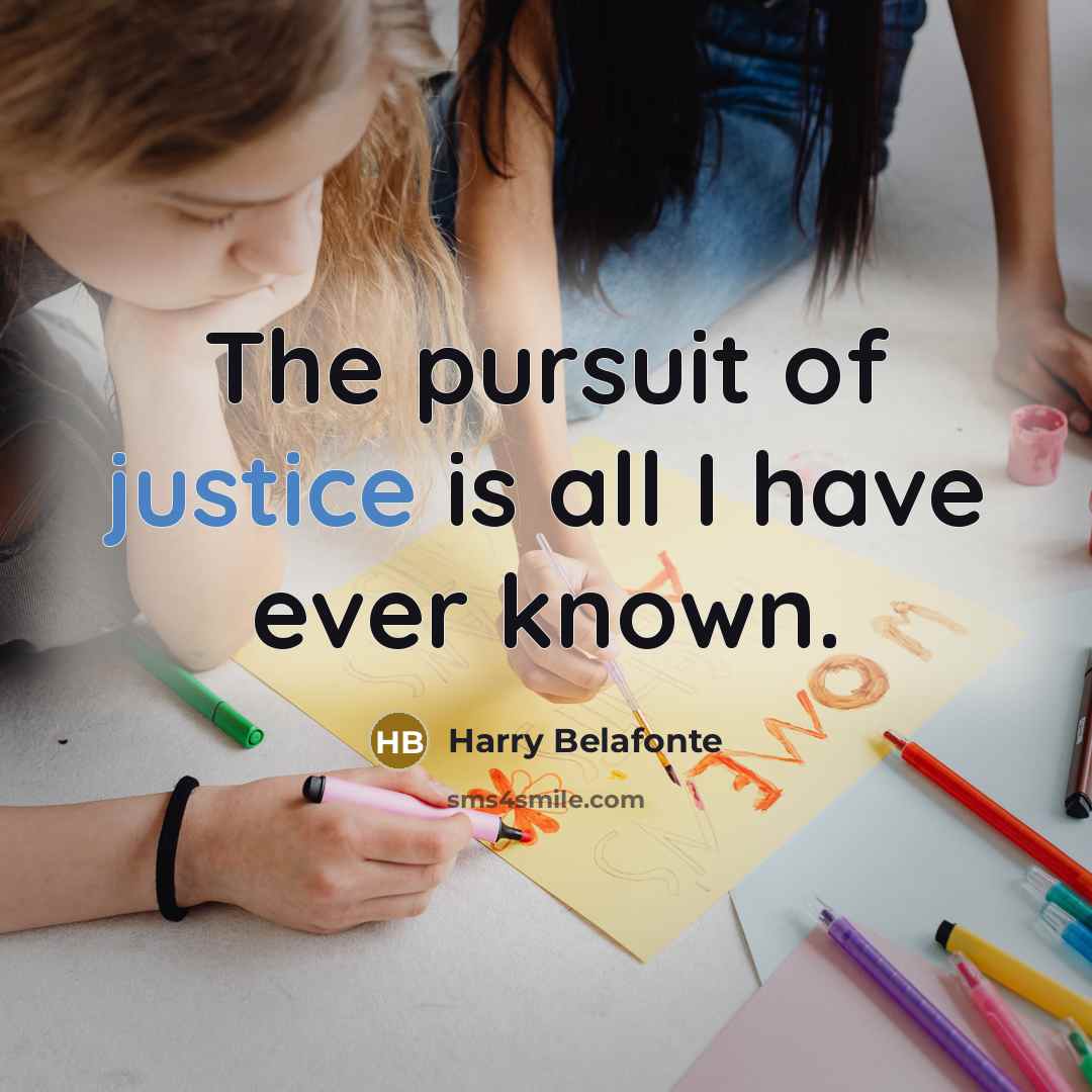 “The pursuit of justice is all I have ever known.…” quote by Harry Belafonte