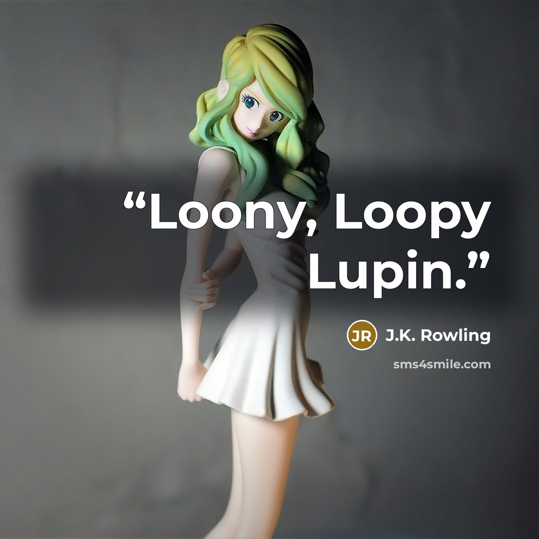“Loony, Loopy Lupin.” quote by J.K. Rowling