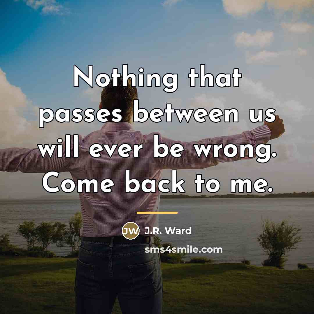 “Nothing that passes between us will ever be wrong. Come…” quote by J.R. Ward