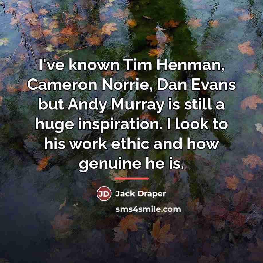 “I've known Tim Henman, Cameron Norrie, Dan Evans but Andy…” quote by Jack Draper
