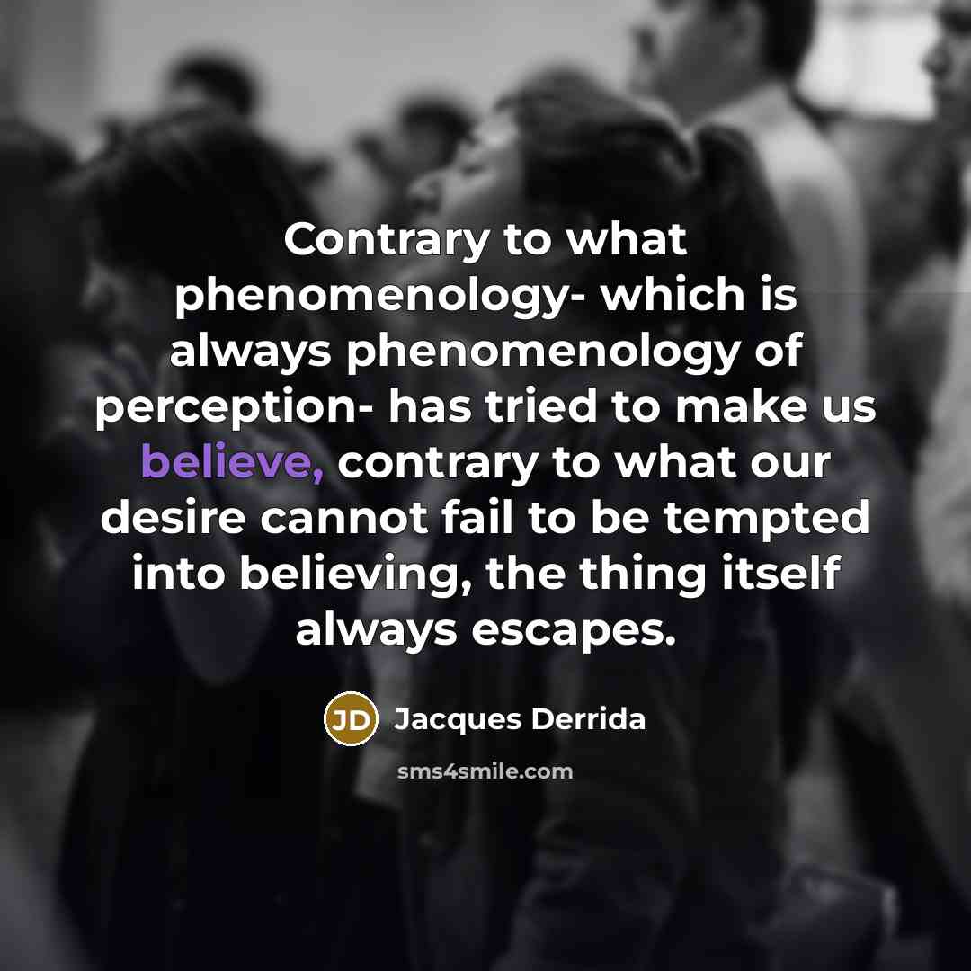 “Contrary to what phenomenology- which is always phenomenology of perception-…” quote by Jacques Derrida