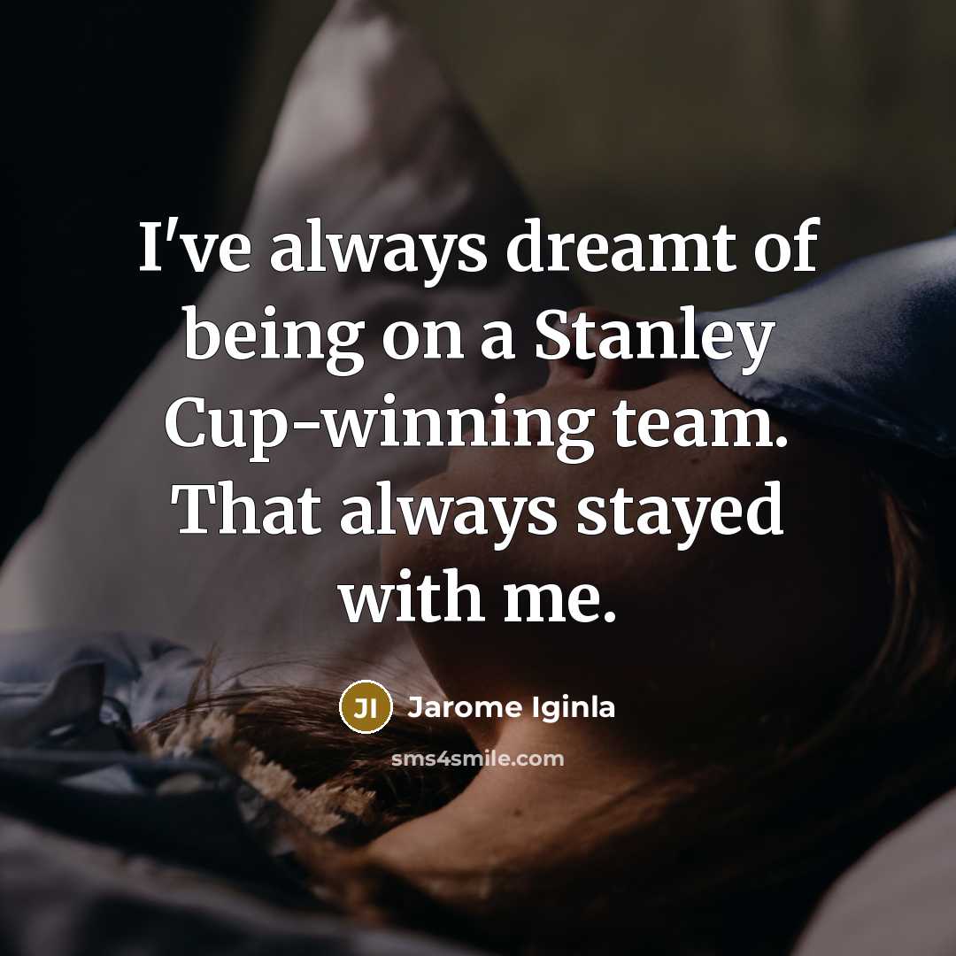 “I've always dreamt of being on a Stanley Cup-winning team.…” quote by Jarome Iginla