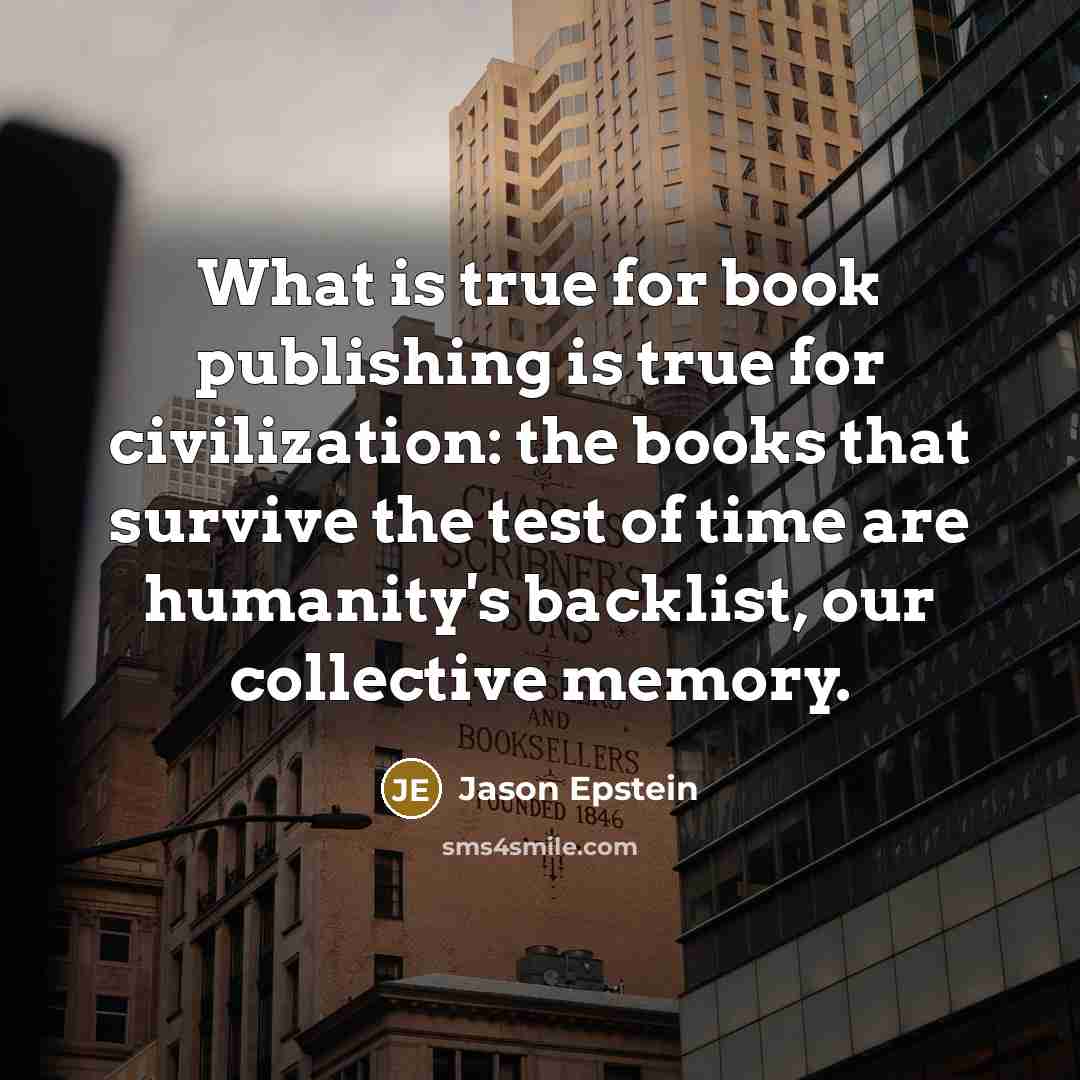 “What is true for book publishing is true for civilization:…” quote by Jason Epstein