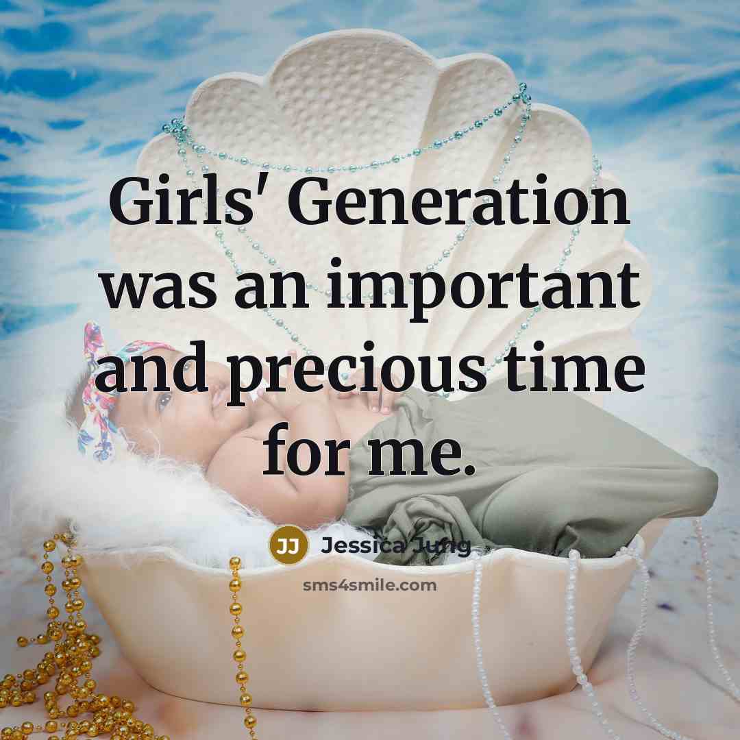“Girls' Generation was an important and precious time for me.…” quote by Jessica Jung