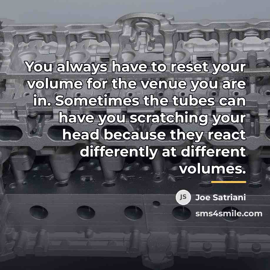 “You always have to reset your volume for the venue…” quote by Joe Satriani