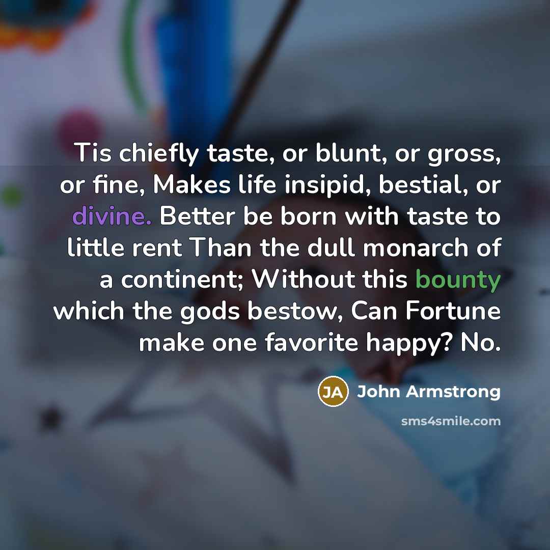 “Tis chiefly taste, or blunt, or gross, or fine, Makes…” quote by John Armstrong
