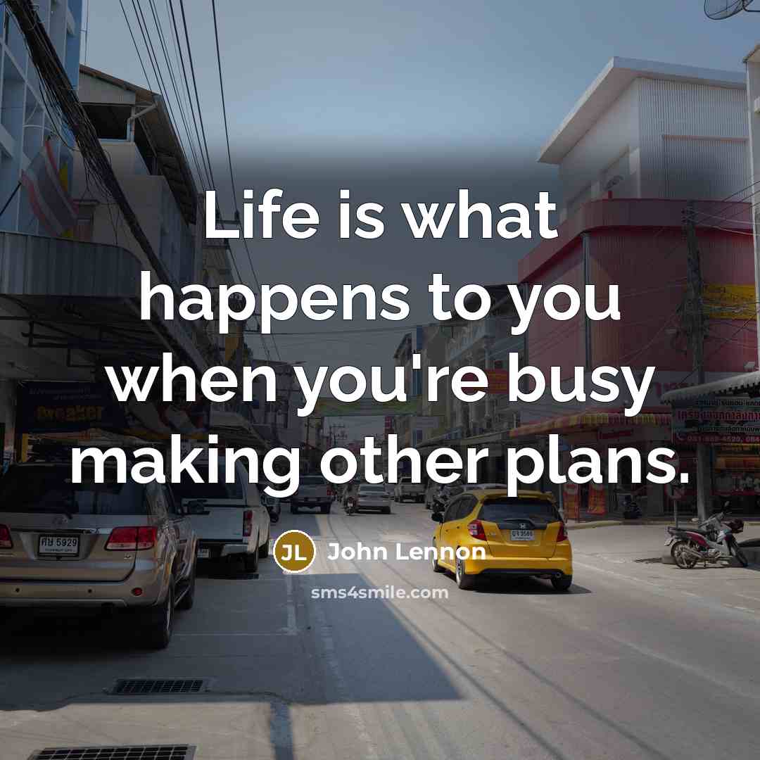 “Life is what happens to you when you're busy making…” quote by John Lennon