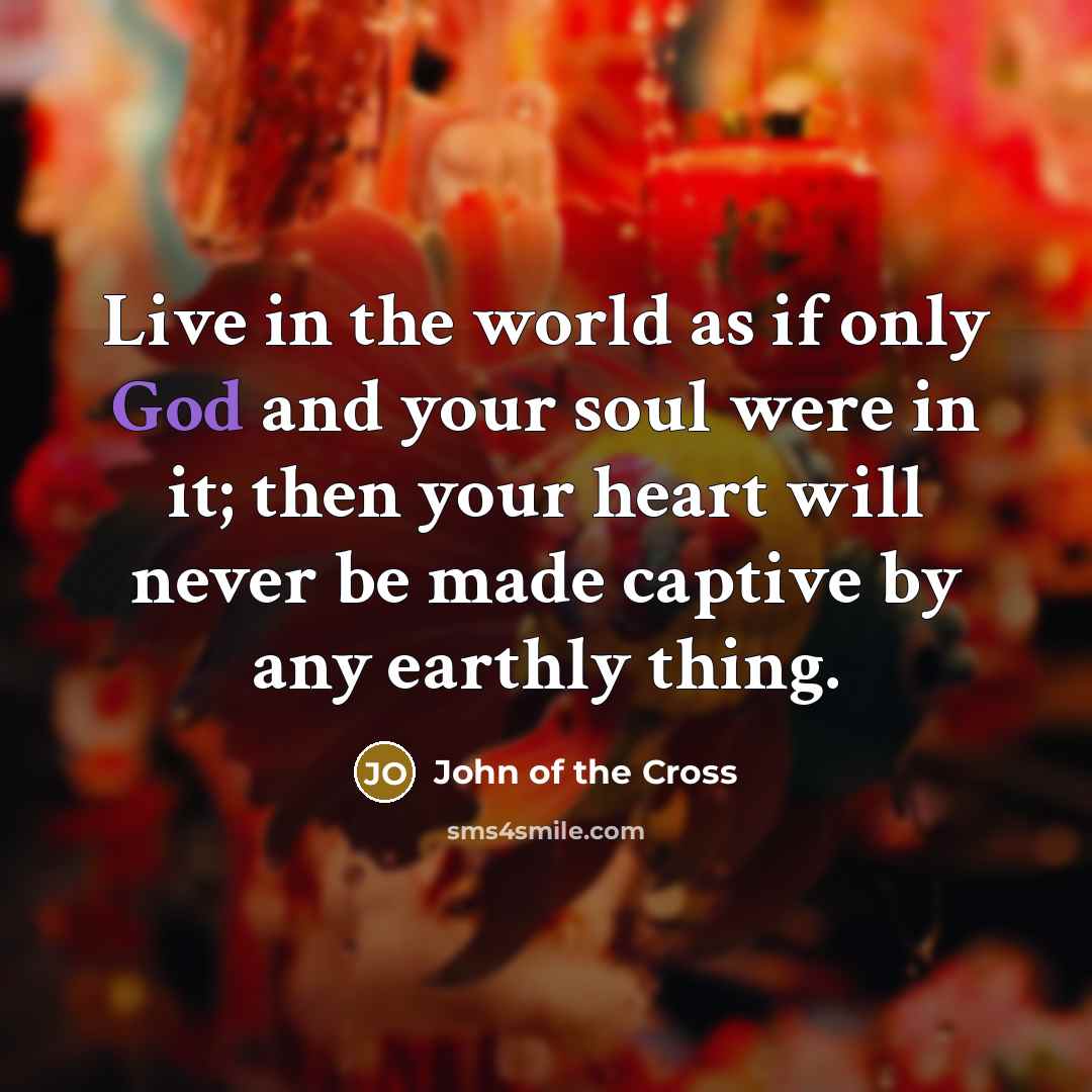 “Live in the world as if only God and your…” quote by John of the Cross