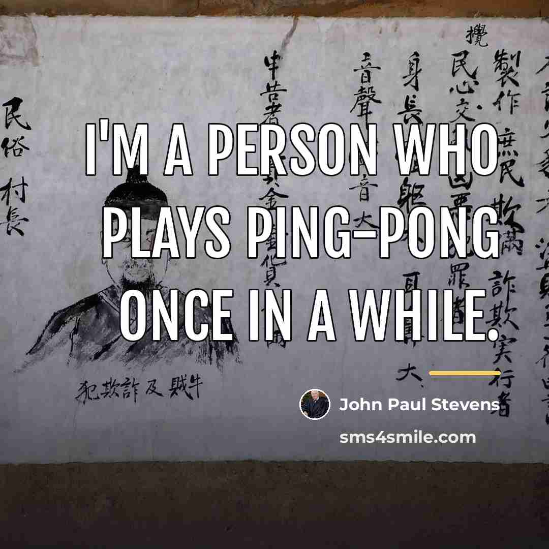 “I'm a person who plays Ping-Pong once in a while.…” quote by John Paul Stevens