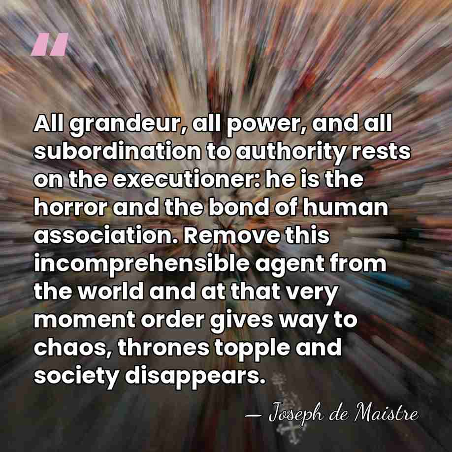All grandeur, all power, and all subordination to authority rests on the&hellip; - Joseph de Maistre