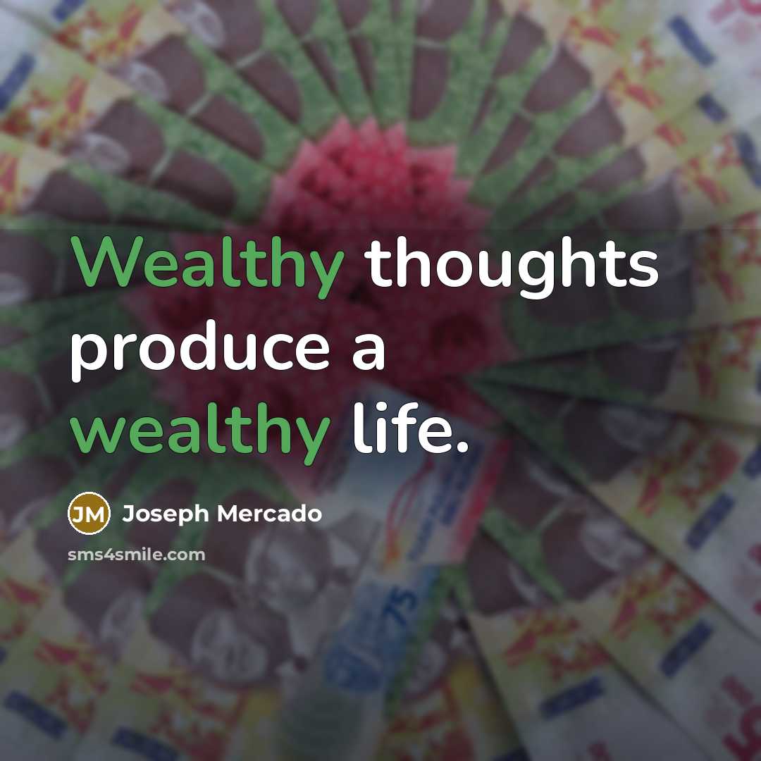 “Wealthy thoughts produce a wealthy life.…” quote by Joseph Mercado