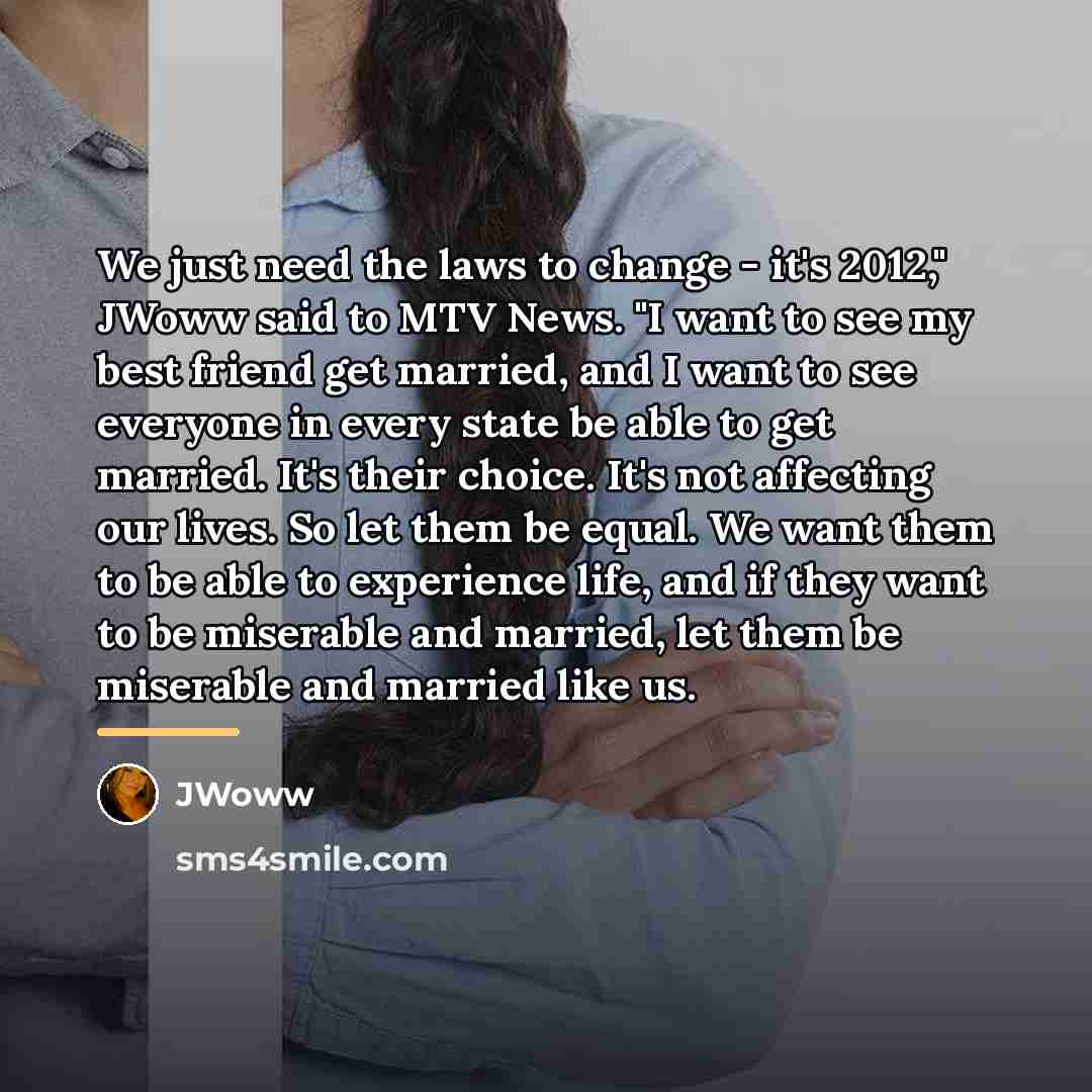 “We just need the laws to change - it's 2012,"…” quote by JWoww