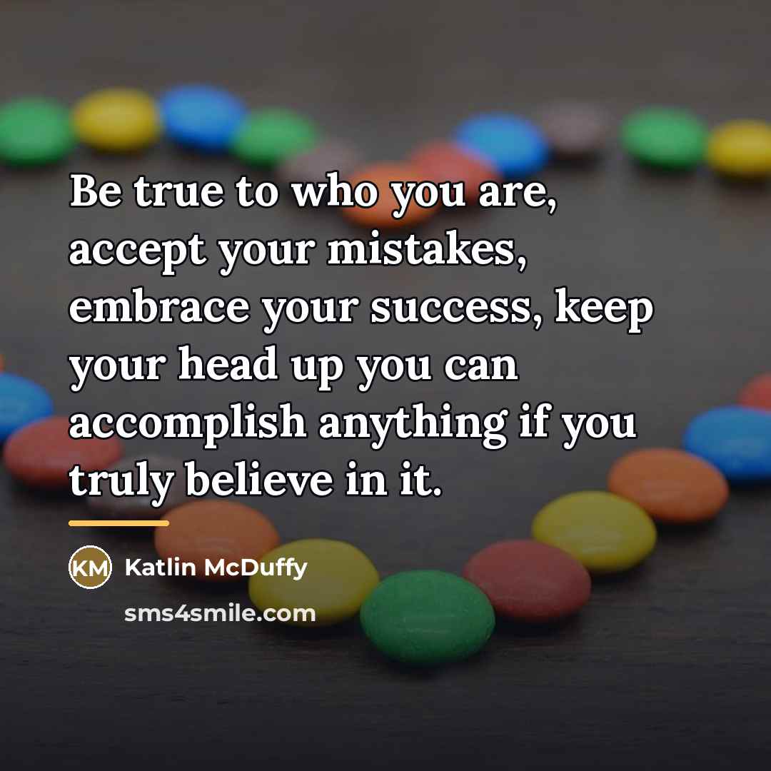 “Be true to who you are, accept your mistakes, embrace…” quote by Katlin McDuffy