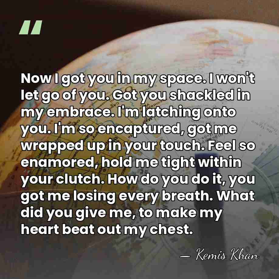 Now I got you in my space. I won't let go of&hellip; - Kemis Khan