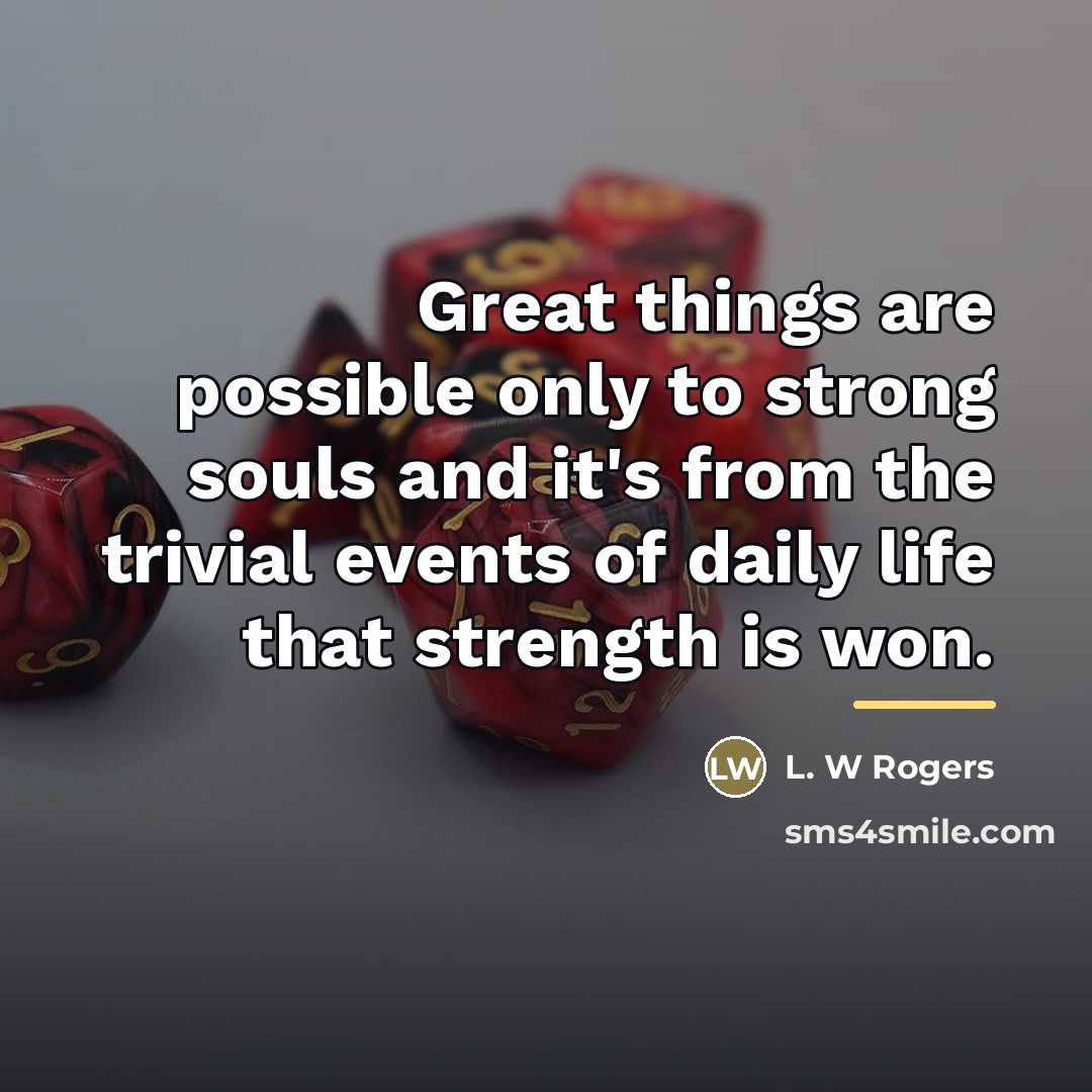 “Great things are possible only to strong souls and it's…” quote by L. W Rogers