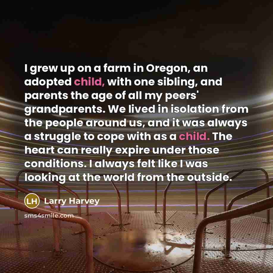 “I grew up on a farm in Oregon, an adopted…” quote by Larry Harvey