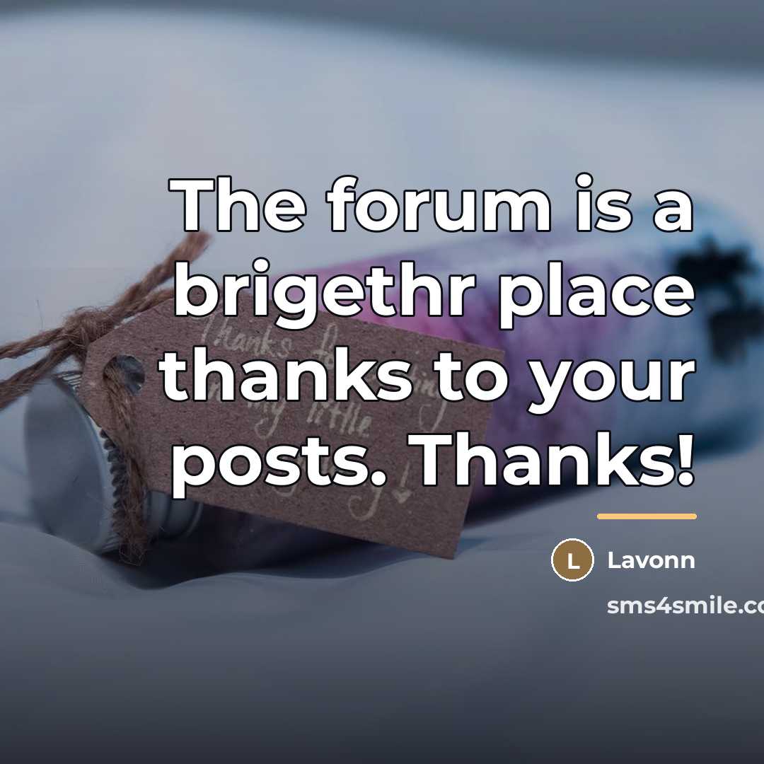 “The forum is a brigethr place thanks to your posts.…” quote by Lavonn