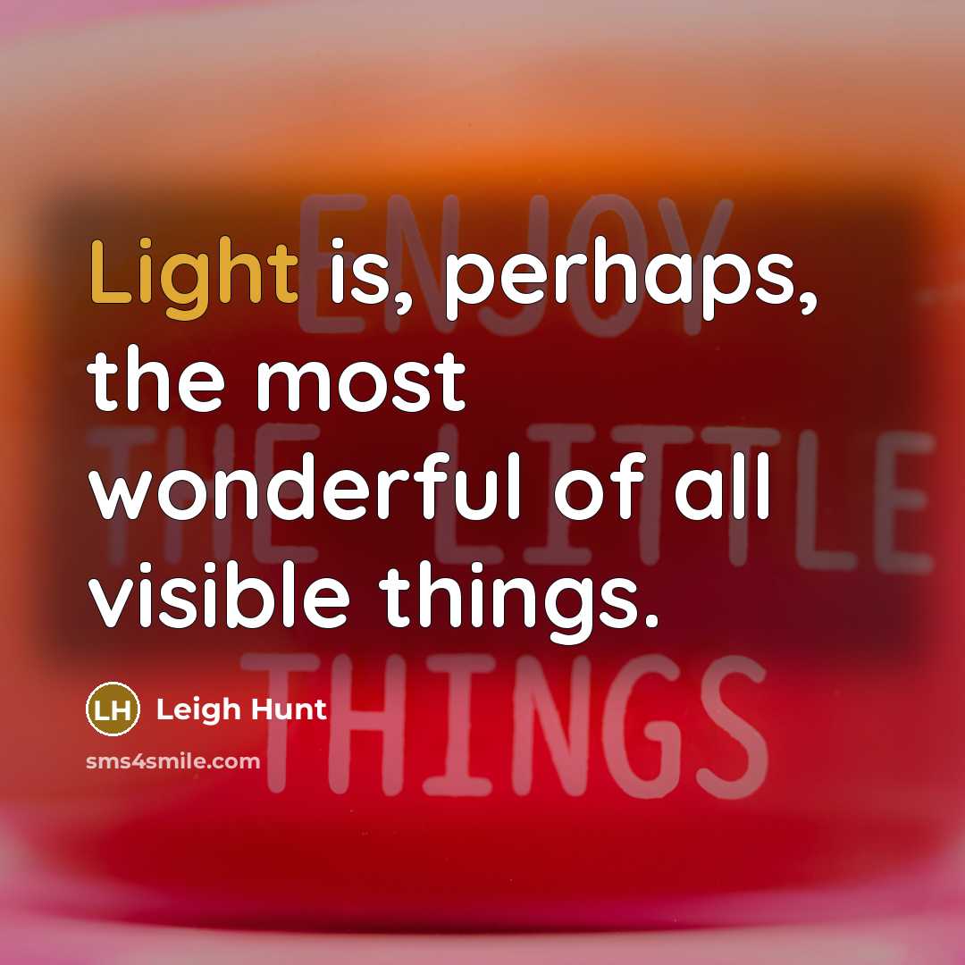 “Light is, perhaps, the most wonderful of all visible things.…” quote by Leigh Hunt