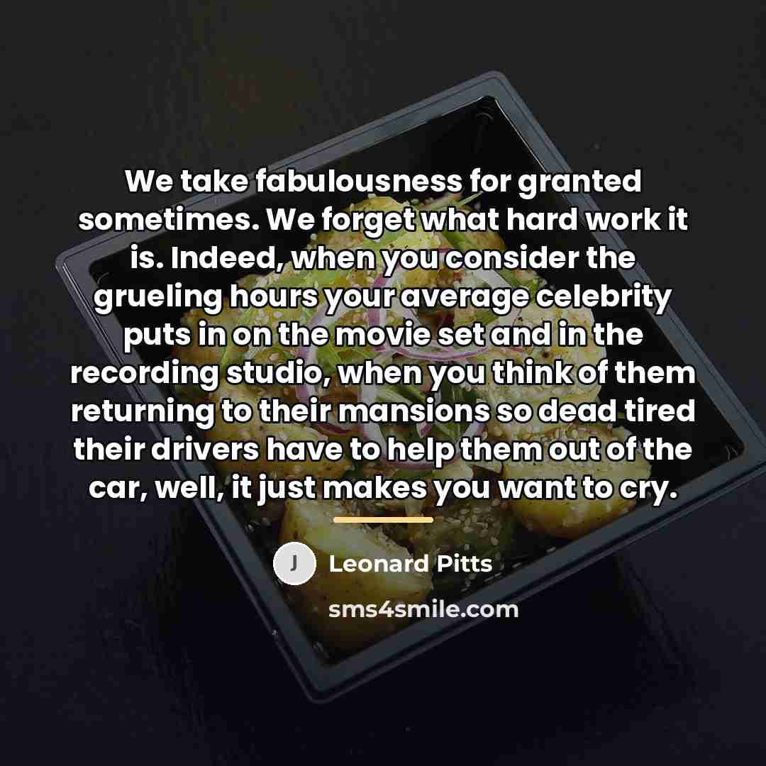 “We take fabulousness for granted sometimes. We forget what hard…” quote by Leonard Pitts