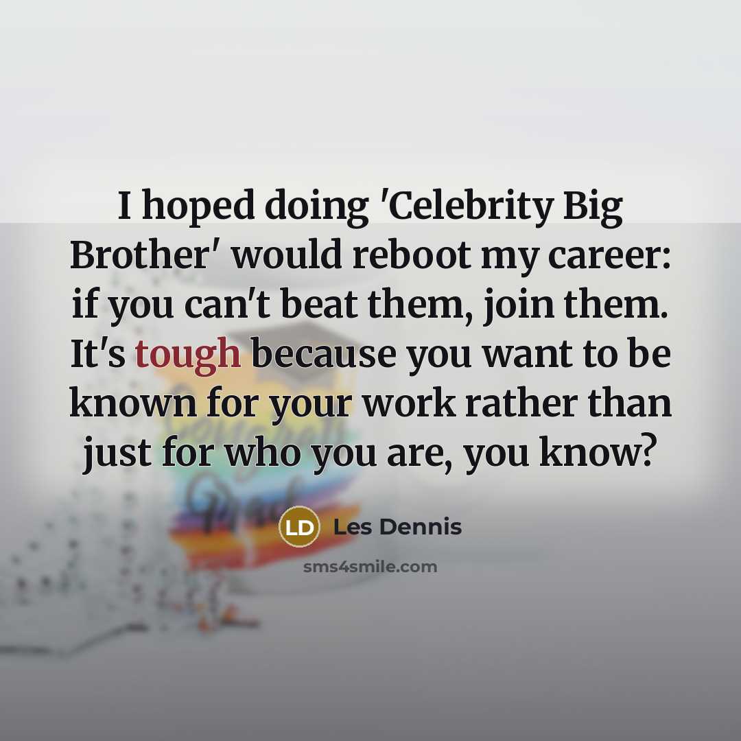 “I hoped doing 'Celebrity Big Brother' would reboot my career:…” quote by Les Dennis