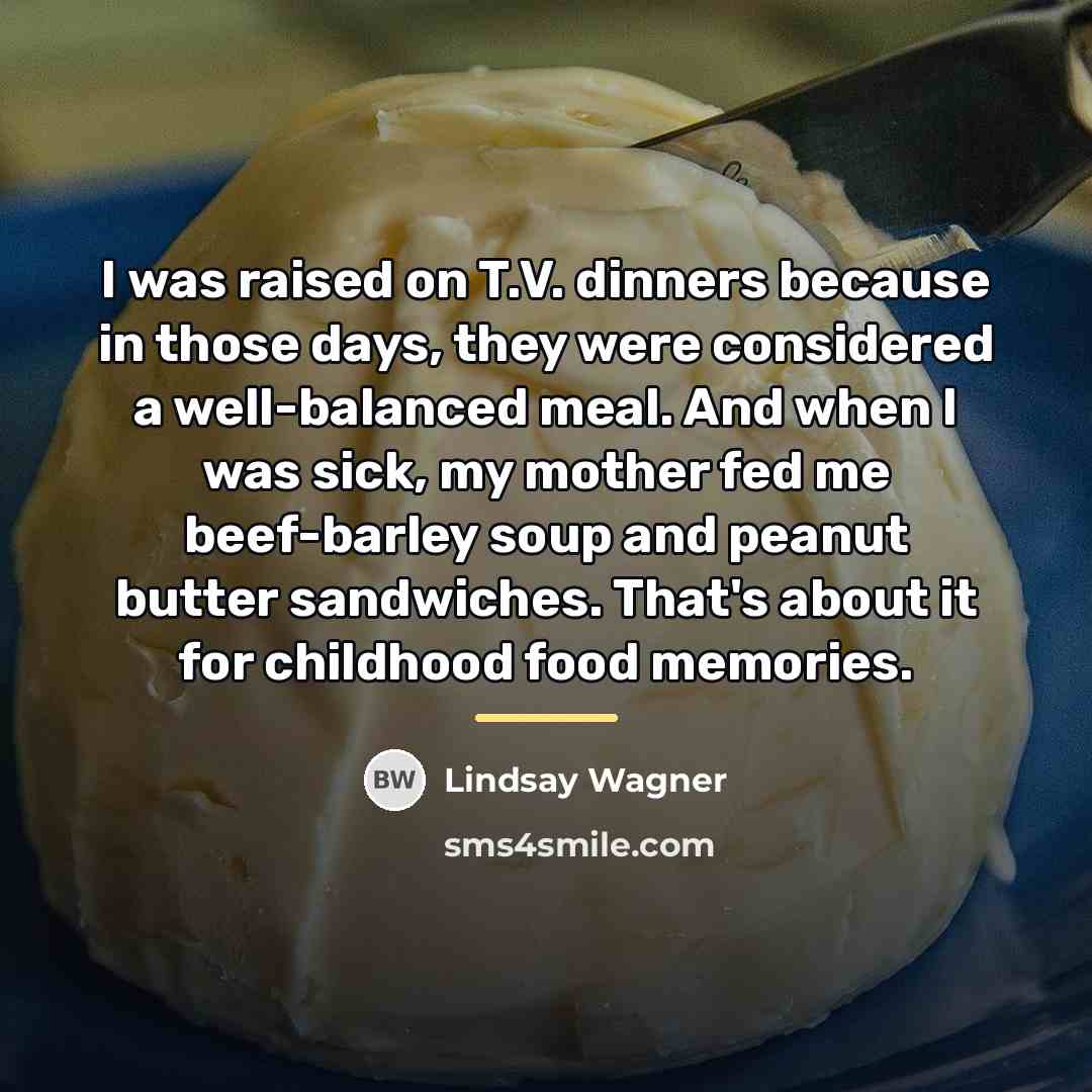 “I was raised on T.V. dinners because in those days,…” quote by Lindsay Wagner