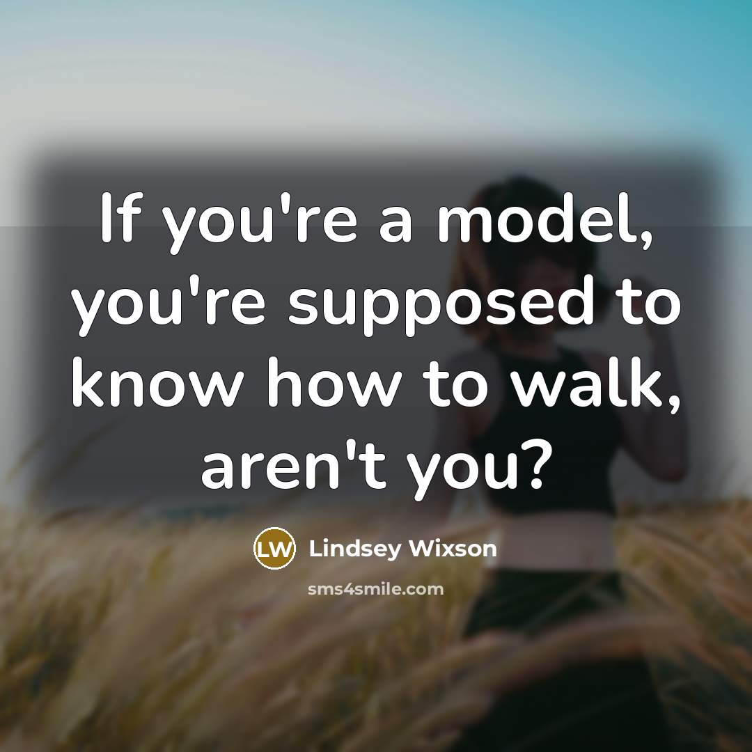 “If you're a model, you're supposed to know how to…” quote by Lindsey Wixson
