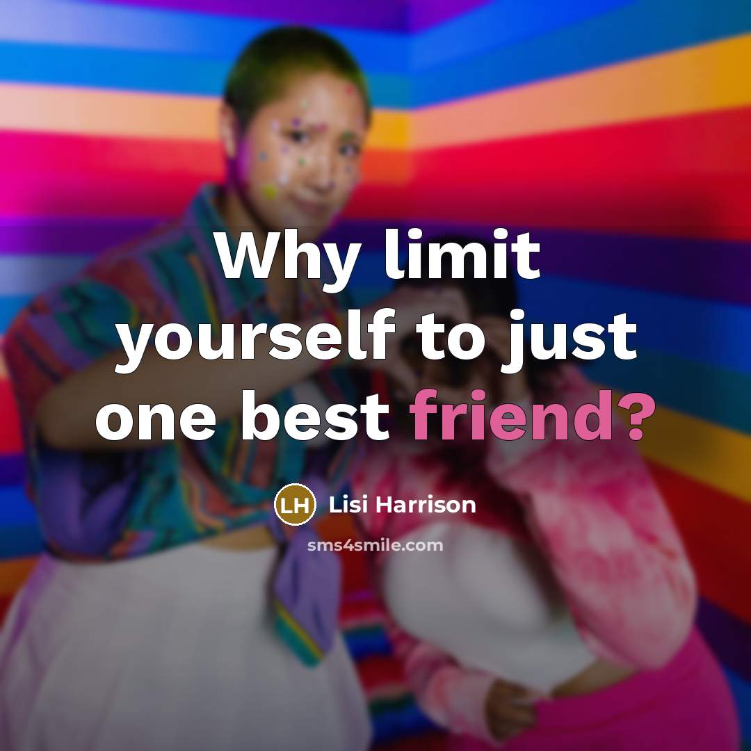 “Why limit yourself to just one best friend?…” quote by Lisi Harrison